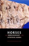 Camp, John McK: Horses and Horsemanship in the Athenian Agora Camp, John McK: Horses and Horsemanship in the Athenian Agora
