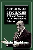 Shneidman, Edwin: Suicide As Psychache: A Clinical Approach to Self-Destructive Behavior Shneidman, Edwin: Suicide As Psychache: A Clinical Approach to Self-Destructive Behavior