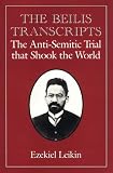 Leikin, Ezekiel: The Beilis Transcripts: The Anti-Semitic Trial That Shook the World Leikin, Ezekiel: The Beilis Transcripts: The Anti-Semitic Trial That Shook the World