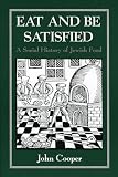 Cooper, John: Eat and Be Satisfied: A Social History of Jewish Food Cooper, John: Eat and Be Satisfied: A Social History of Jewish Food
