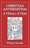 Nicholls, William: Christian Antisemitism: A History of Hate Nicholls, William: Christian Antisemitism: A History of Hate