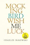 Bukowski, Charles: Mockingbird Wish Me Luck Bukowski, Charles: Mockingbird Wish Me Luck