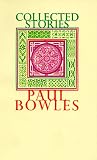 Bowles, Paul: Collected Stories 1939-1976 Bowles, Paul: Collected Stories 1939-1976