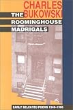 Bukowski, Charles: The Roominghouse Madrigals : Early Selected Poems 1946-1966 Bukowski, Charles: The Roominghouse Madrigals : Early Selected Poems 1946-1966