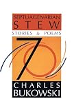 Bukowski, Charles: Septuagenarian Stew Bukowski, Charles: Septuagenarian Stew