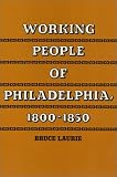 Laurie, Bruce: Working People of Philadelphia, 1800-1850 Laurie, Bruce: Working People of Philadelphia, 1800-1850