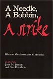 Jensen, Joan M.: A Needle, a Bobbin, a Strike: Women Needleworkers in America