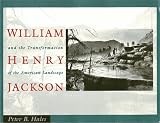 Hales, Peter Bacon: William Henry Jackson and the Transformation of the American Landscape