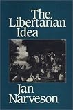 Narveson, Jan: The Libertarian Idea Narveson, Jan: The Libertarian Idea