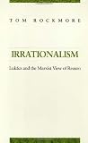 Rockmore, Tom: Irrationalism: Lukacs and the Marxist View of Reason
