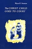 Swanson, Wayne R.: The Christ Child Goes to Court