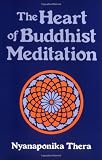 Nyanaponika: The Heart of Buddhist Meditation: Satipatthna  A Handbook of Mental Training Based on the Buddha's Way of Mindfulness, With an Anthology of Relevant Texts Translated from the Pali and
