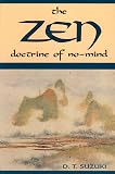 Suzuki, Daisetz Teitaro: The Zen Doctrine of No Mind: The Significance of the Sutra of Hui-Neng (Wei-Lang