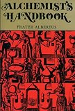 Albertus, Frater: Alchemists Handbook: (Manual for Practical Laboratory Alchemy