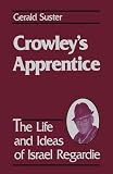 Suster, Gerald: Crowley's Apprentice: The Life and Ideas of Israel Regardie