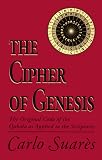 Suares, Carlo: The Cipher of Genesis : The Original Code of the Qabala As Applied to the Scriptures