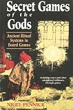 Pennick, Nigel: Secret Games of the Gods: Ancient Ritual Systems in Board Games Pennick, Nigel: Secret Games of the Gods: Ancient Ritual Systems in Board Games