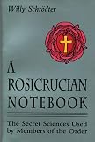 Schrodter, Willy: A Rosicrucian Notebook: The Secret Sciences Used by Members of the Order