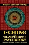 Sterling, Marysol G.: I-Ching and Transpersonal Psychology Sterling, Marysol G.: I-Ching and Transpersonal Psychology