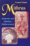 Cooper, D. Jason: Mithras : Mysteries and Initiations Rediscovered