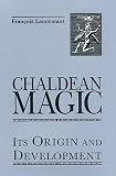 Lenormant, Francois: Chaldean Magic: Its Origin And Development Lenormant, Francois: Chaldean Magic: Its Origin And Development