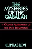 Levi, Eliphas: The Mysteries of the Qabalah : Or Occult Agreement of the Two Testaments