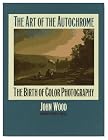 The Art of the Autochrome: The Birth of Color Photography
