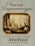 Wood, John: The Scenic Daguerreotype: Romanticism and Early Photography Wood, John: The Scenic Daguerreotype: Romanticism and Early Photography