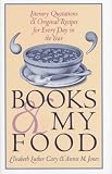 Jones, Annie M.: Books and My Food: Literary Quotations and Original Recipes for Every Day in the Year Jones, Annie M.: Books and My Food: Literary Quotations and Original Recipes for Every Day in the Year