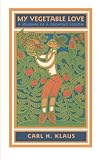 Klaus, Carl H.: My Vegetable Love: A Journal of a Growing Season