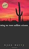 Harty, Ryan: Bring Me Your Saddest Arizona