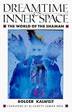 Kalweit, Holger: Dreamtime and Inner Space : The World of the Shaman Kalweit, Holger: Dreamtime and Inner Space : The World of the Shaman