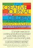 Capacchione, Lucia: The Creative Journal for Children: A Guide for Parents, Teachers and Counselors Capacchione, Lucia: The Creative Journal for Children: A Guide for Parents, Teachers and Counselors