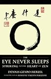 Merzel, Dennis Genpo: The Eye Never Sleeps: Striking to the Heart of Zen