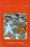 Trungpa, Chogyam: Illusion's Game: The Life and Teaching of Naropa