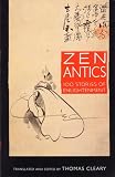 Cleary, Thomas: Zen Antics: A Hundred Stories of Enlightenment