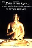 Trungpa, Chogyam: The Path Is the Goal: A Basic Handbook of Buddhist Meditation