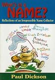 Dickson, Paul: What's in a Name?: Reflections of an Irrepressible Name Collector