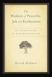 Kidner, Derek: The Wisdom of Proverbs, Job and Ecclesiastes: An Introduction to Wisdom Literature