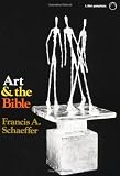 Schaeffer, Francis A.: Art and the Bible Schaeffer, Francis A.: Art and the Bible