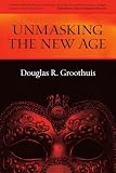 Groothuis, Douglas R.: Unmasking the New Age