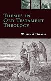 Dyrness, William A.: Themes in Old Testament Theology Dyrness, William A.: Themes in Old Testament Theology