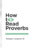 Longman, Tremper: How to Read Proverbs