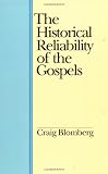 Blomberg, Craig L.: The Historical Reliability of the Gospels
