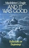 L'Engle, Madeleine: And It Was Good: Reflections on Beginnings