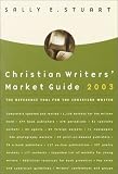 Stuart, Sally: Christian Writers' Market Guide 2003: The Reference Tool for the Christian Writer