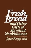 Rupp, Joyce: Fresh Bread...and Other Gifts of Spiritual Development Rupp, Joyce: Fresh Bread...and Other Gifts of Spiritual Development