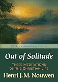Nouwen, Henri J.M.: Out of Solitude: Three Meditations on the Christian Life Nouwen, Henri J.M.: Out of Solitude: Three Meditations on the Christian Life