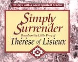 Kirvan, John: Simply Surrender: Based on the Little Way of Therese of Lisieux Kirvan, John: Simply Surrender: Based on the Little Way of Therese of Lisieux