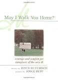 Rupp, Joyce: May I Walk You Home?: Courage and Comfort for Caregivers of the Very Ill Rupp, Joyce: May I Walk You Home?: Courage and Comfort for Caregivers of the Very Ill